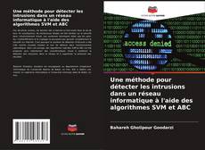 Couverture de Une méthode pour détecter les intrusions dans un réseau informatique à l'aide des algorithmes SVM et ABC