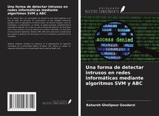 Copertina di Una forma de detectar intrusos en redes informáticas mediante algoritmos SVM y ABC