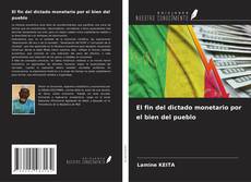 Copertina di El fin del dictado monetario por el bien del pueblo
