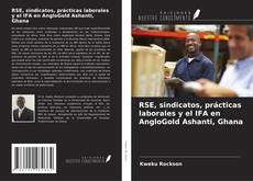 Buchcover von RSE, sindicatos, prácticas laborales y el IFA en AngloGold Ashanti, Ghana