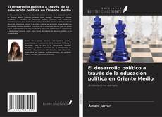 Buchcover von El desarrollo político a través de la educación política en Oriente Medio