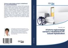 Buchcover von A katona-egészségügy szerepe a rehabilitáció XX. századi fejlődésében