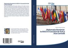 Bookcover of Diplomația României la OSCE în Caucazul de Sud și Asia Centrală