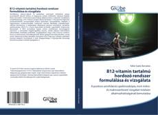 B12-vitamin tartalmú hordozó rendszer formulálása és vizsgálata的封面