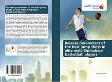 Capa do livro de Release parameters of the best jump shots in elite male Zimbabwe basketball players 