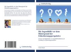 Capa do livro de Die Jugendhilfe vor dem Hintergrund der Etikettierungsperspektive 