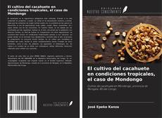 Couverture de El cultivo del cacahuete en condiciones tropicales, el caso de Mondongo