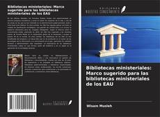 Couverture de Bibliotecas ministeriales: Marco sugerido para las bibliotecas ministeriales de los EAU