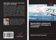 Borítókép a  Nanoroboty medyczne: Precyzyjna chirurgia w nanoskali - hoz