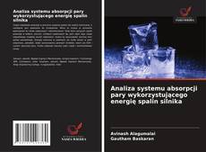 Copertina di Analiza systemu absorpcji pary wykorzystującego energię spalin silnika