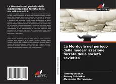 Couverture de La Mordovia nel periodo della modernizzazione forzata della società sovietica