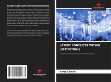 Borítókép a  LATENT CONFLICTS WITHIN INSTITUTIONS - hoz