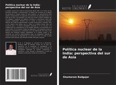 Copertina di Política nuclear de la India: perspectiva del sur de Asia