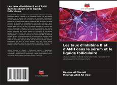 Couverture de Les taux d'inhibine B et d'AMH dans le sérum et le liquide folliculaire