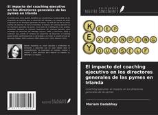 Buchcover von El impacto del coaching ejecutivo en los directores generales de las pymes en Irlanda