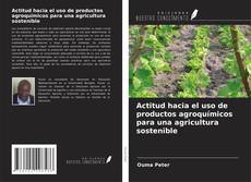 Copertina di Actitud hacia el uso de productos agroquímicos para una agricultura sostenible