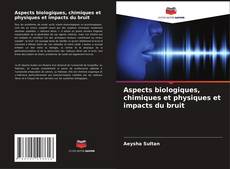 Aspects biologiques, chimiques et physiques et impacts du bruit的封面