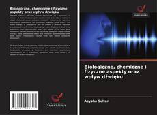 Обложка Biologiczne, chemiczne i fizyczne aspekty oraz wpływ dźwięku