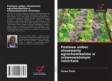 Postawa wobec stosowania agrochemikaliów w zrównoważonym rolnictwie kitap kapağı