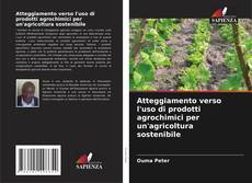 Portada del libro de Atteggiamento verso l'uso di prodotti agrochimici per un'agricoltura sostenibile