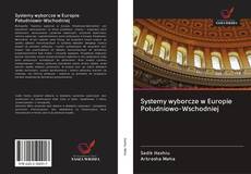 Portada del libro de Systemy wyborcze w Europie Południowo-Wschodniej