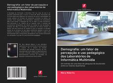 Bookcover of Demografia: um fator de percepção e uso pedagógico dos Laboratórios de Informática Multimídia
