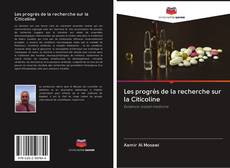 Bookcover of Les progrès de la recherche sur la Citicoline