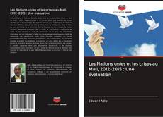 Les Nations unies et les crises au Mali, 2012-2015 : Une évaluation kitap kapağı