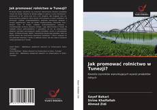 Jak promować rolnictwo w Tunezji? kitap kapağı
