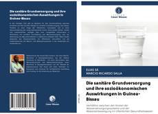 Buchcover von Die sanitäre Grundversorgung und ihre sozioökonomischen Auswirkungen in Guinea-Bissau