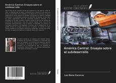 Bookcover of América Central: Ensayos sobre el subdesarrollo