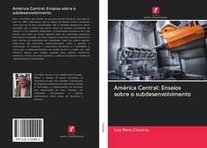 Bookcover of América Central: Ensaios sobre o subdesenvolvimento