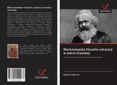 Marksistowska filozofia edukacji w walce klasowej的封面