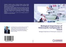 Copertina di Biological Importance of Heterocyclic Compounds in future