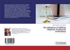 Bookcover of The Adoption of ADR by Nigerian Traditional Institutions