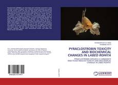 Copertina di PYRACLOSTROBIN TOXICITY AND BIOCHEMICAL CHANGES IN LABEO ROHITA