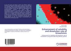 Enhancement of solubility and dissolution rate of Griseofulvin的封面