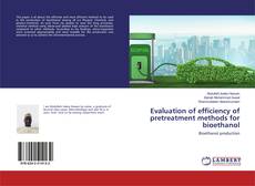 Evaluation of efficiency of pretreatment methods for bioethanol的封面