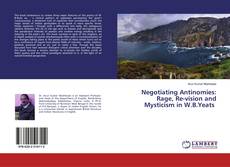 Copertina di Negotiating Antinomies: Rage, Re-vision and Mysticism in W.B.Yeats