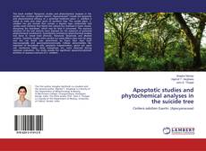 Bookcover of Apoptotic studies and phytochemical analyses in the suicide tree