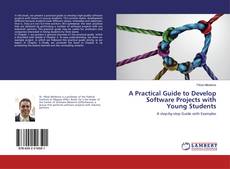 Copertina di A Practical Guide to Develop Software Projects with Young Students