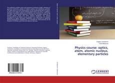 Copertina di Physics course: optics, atom, atomic nucleus, elementary particles