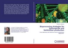 Bookcover of Bioprocessing strategies for biofungicide and biofertilizer production