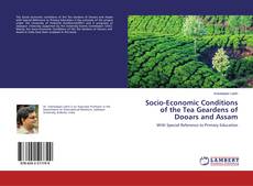 Bookcover of Socio-Economic Conditions of the Tea Geardens of Dooars and Assam
