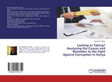 Looting or Taking? Analyzing the Causes and Remedies to the Fight Against Corruption in Kenya的封面