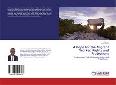 Couverture de A hope for the Migrant Worker; Rights and Protections