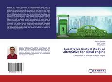 Buchcover von Eucalyptus biofuel study as alternative for diesel engine