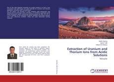 Bookcover of Extraction of Uranium and Thorium Ions from Acidic Solutions