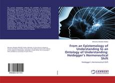 Bookcover of From an Epistemology of Understanding to an Ontology of Understanding: Heidegger’s Hermeneutical Shift