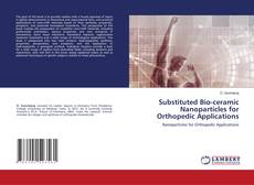 Buchcover von Substituted Bio-ceramic Nanoparticles for Orthopedic Applications